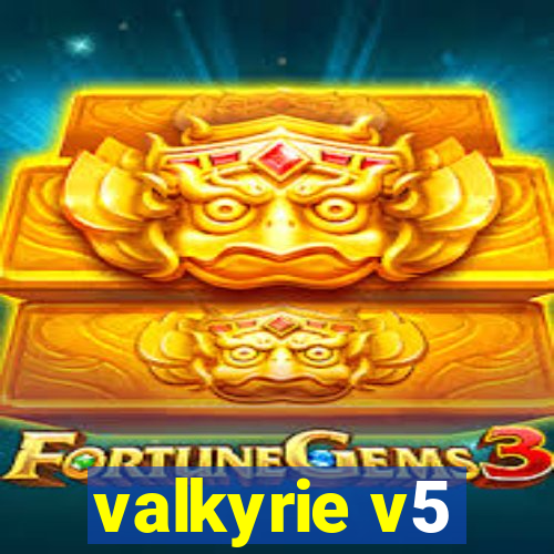 valkyrie v5